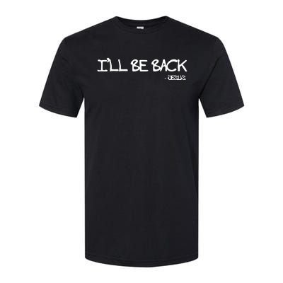 Religious I'll Be Back Jesus Funny Christian Softstyle CVC T-Shirt