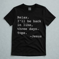 Relax I'll Be Back Jesus Quote Funny Christian Jesus T-Shirt