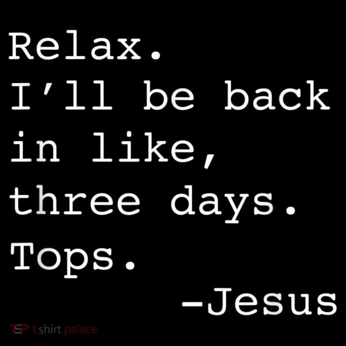 Relax I'll Be Back Jesus Quote Funny Christian Jesus T-Shirt