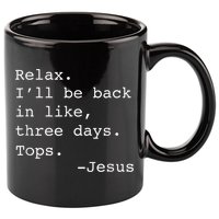 Relax I'll Be Back Jesus Quote Funny Christian Jesus 11oz C Handle Ceramic Mug