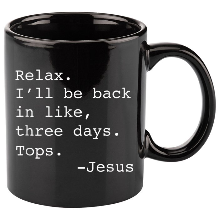 Relax I'll Be Back Jesus Quote Funny Christian Jesus 11oz C Handle Ceramic Mug
