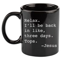 Relax I'll Be Back Jesus Quote Funny Christian Jesus 11oz C Handle Ceramic Mug