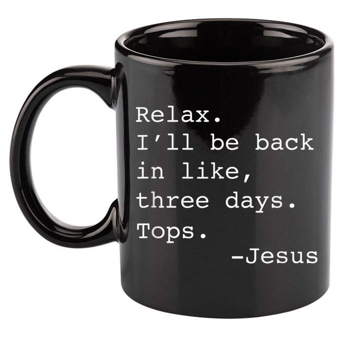 Relax I'll Be Back Jesus Quote Funny Christian Jesus 11oz C Handle Ceramic Mug