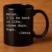 Relax I'll Be Back Jesus Quote Funny Christian Jesus 11oz C Handle Ceramic Mug