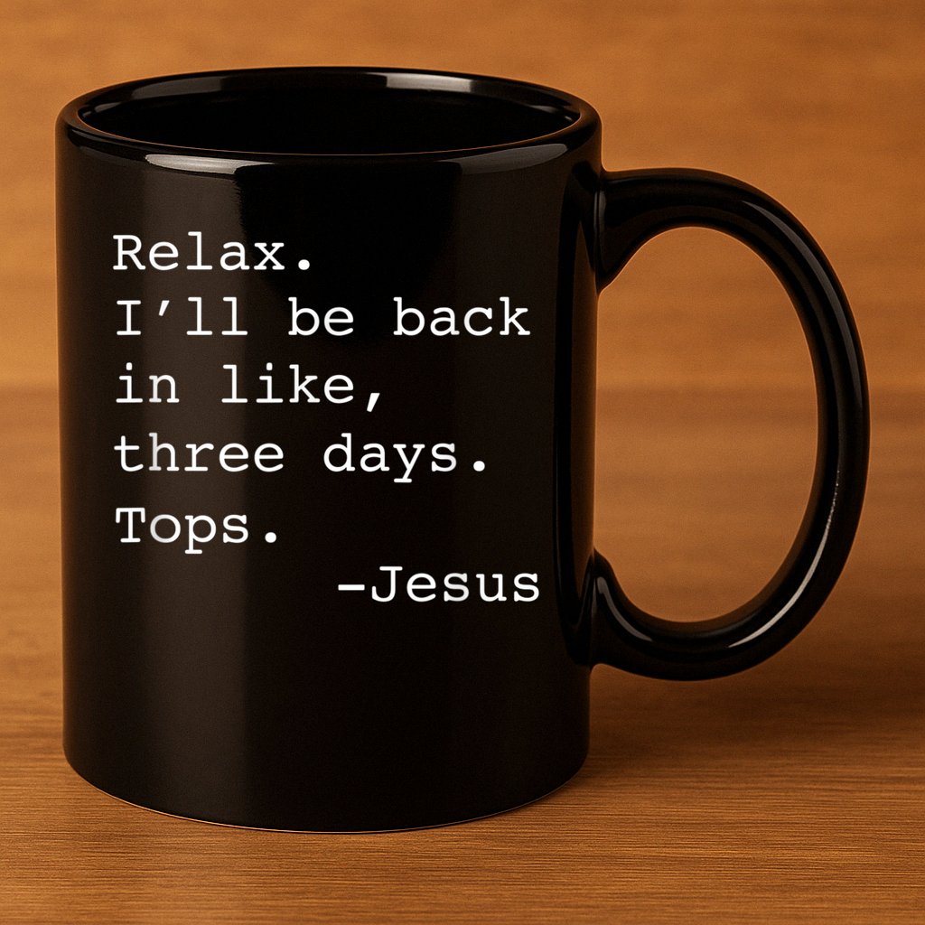 Relax I'll Be Back Jesus Quote Funny Christian Jesus 11oz C Handle Ceramic Mug