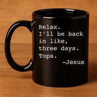 Relax I'll Be Back Jesus Quote Funny Christian Jesus 11oz C Handle Ceramic Mug