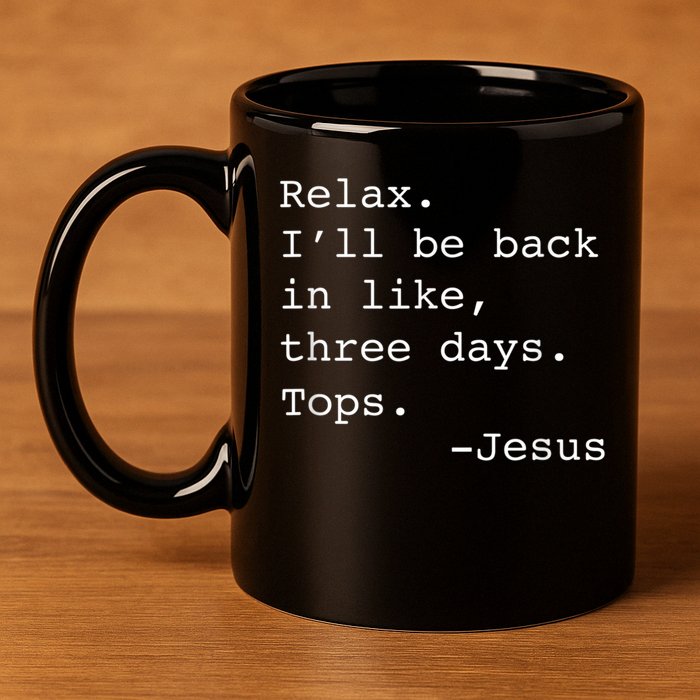 Relax I'll Be Back Jesus Quote Funny Christian Jesus 11oz C Handle Ceramic Mug
