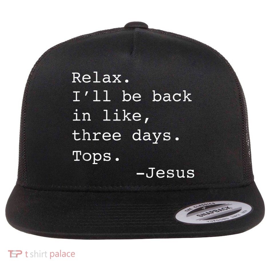 Relax I'll Be Back Jesus Quote Funny Christian Jesus Flatbill Hat