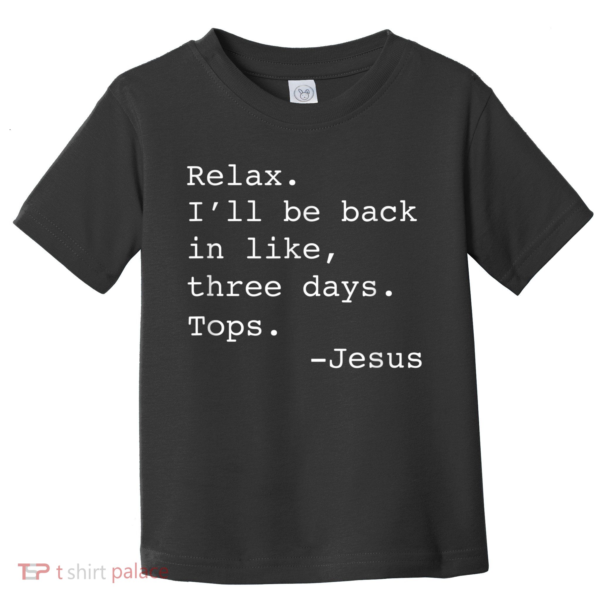 Relax I'll Be Back Jesus Quote Funny Christian Jesus Toddler T-Shirt
