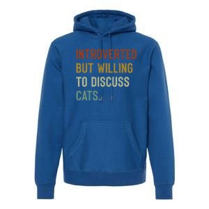 Retro Introverted But Willing To Discuss Cats Gift Premium Hoodie