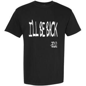 Religious ILl Be Back Jesus Christian Garment-Dyed Heavyweight T-Shirt