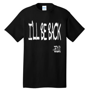 Religious ILl Be Back Jesus Christian Tall T-Shirt