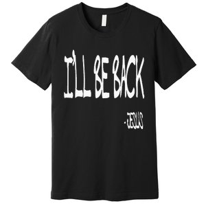 Religious ILl Be Back Jesus Christian Premium T-Shirt