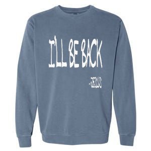 Religious ILl Be Back Jesus Christian Garment-Dyed Sweatshirt