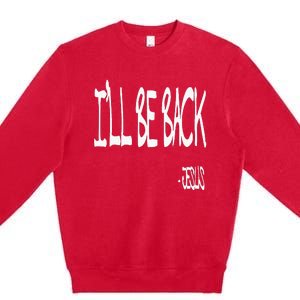 Religious ILl Be Back Jesus Christian Premium Crewneck Sweatshirt