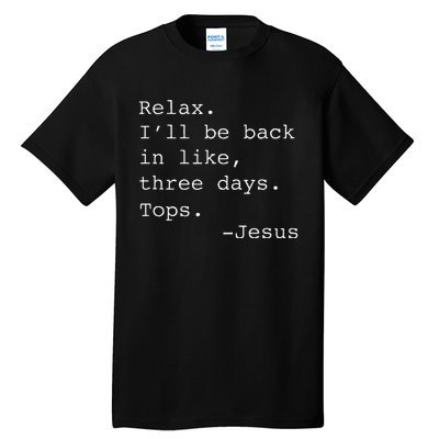 Relax ILl Be Back Jesus Quote Funny Christian Jesus Tall T-Shirt