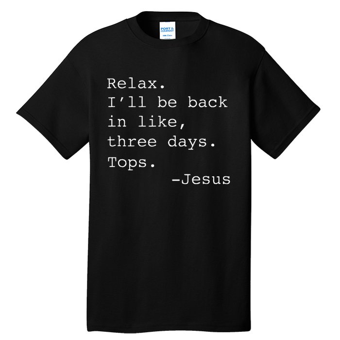 Relax ILl Be Back Jesus Quote Funny Christian Jesus Tall T-Shirt