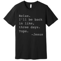 Relax ILl Be Back Jesus Quote Funny Christian Jesus Premium T-Shirt