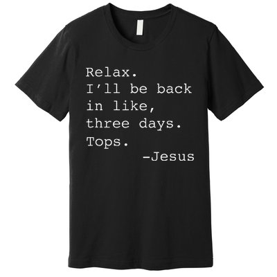 Relax ILl Be Back Jesus Quote Funny Christian Jesus Premium T-Shirt