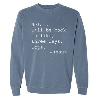 Relax ILl Be Back Jesus Quote Funny Christian Jesus Garment-Dyed Sweatshirt