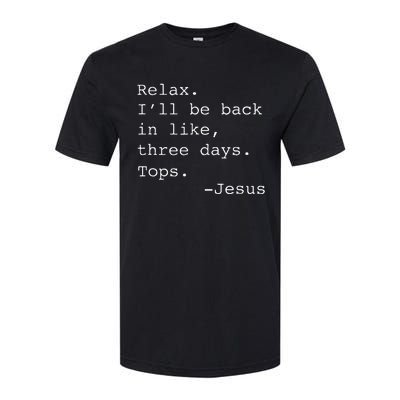 Relax ILl Be Back Jesus Quote Funny Christian Jesus Softstyle CVC T-Shirt