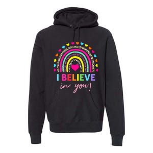 Rainbow I Believe In You Teacher Testing Day Gifts Premium Hoodie