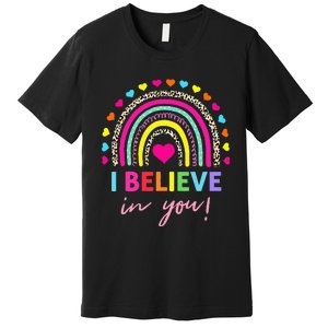 Rainbow I Believe In You Teacher Testing Day Gifts Premium T-Shirt