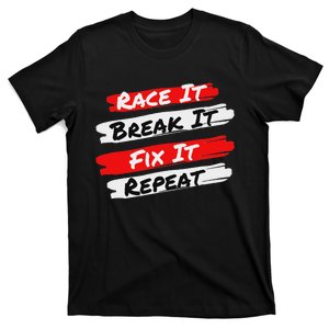 Race It Break It Fix It Repeat Funny Racecar T-Shirt