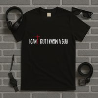 Retro I CanT But I Know A Guy Funny Christian T-Shirt