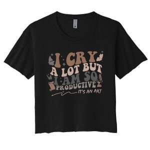 Retro I Cry A Lot But I Am So Productive Funny Trending Meme Women's Crop Top Tee