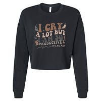 Retro I Cry A Lot But I Am So Productive Funny Trending Meme Cropped Pullover Crew