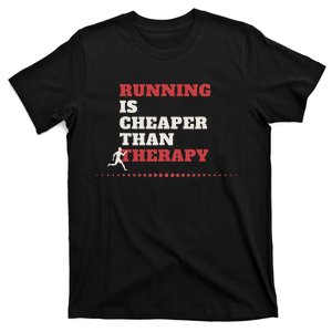 Running Is Cheaper Than Therapy Gift For Runners T-Shirt