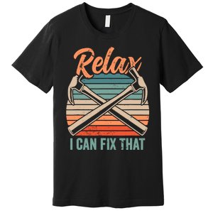 Relax I Can Fix That Repairing Handy Handyman Diy Premium T-Shirt