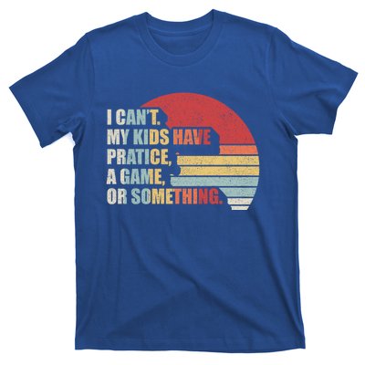 Retro I Can't My Have Practice A Game Or Something Mom Cute Gift T-Shirt