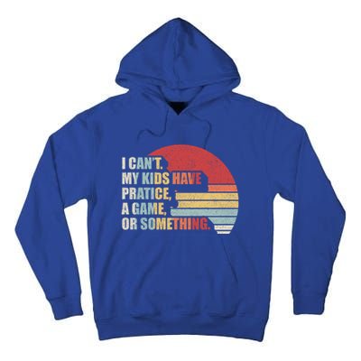 Retro I Can't My Have Practice A Game Or Something Mom Cute Gift Tall Hoodie