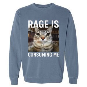 Rage Is Consuming Me Funny Cat Meme Gift Garment-Dyed Sweatshirt