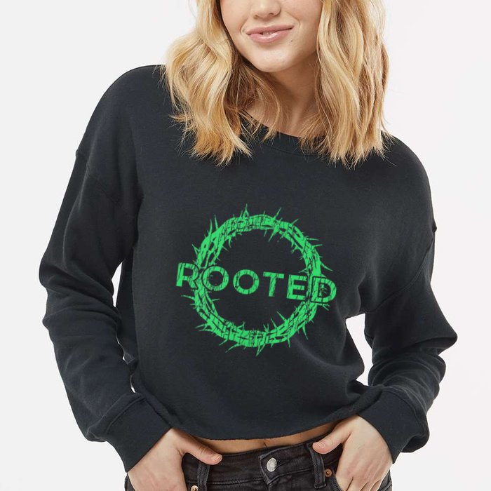 Rooted In Christ Having Your Roots Firmly In God Cropped Pullover Crew