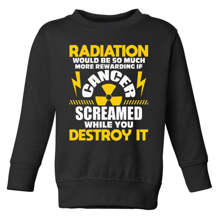 Rewarding If Cancer Screamed Radiation Therapy Chemo X Ray Toddler Sweatshirt