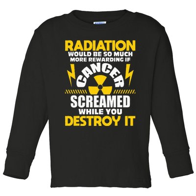 Rewarding If Cancer Screamed Radiation Therapy Chemo X Ray Toddler Long Sleeve Shirt