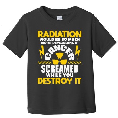 Rewarding If Cancer Screamed Radiation Therapy Chemo X Ray Toddler T-Shirt