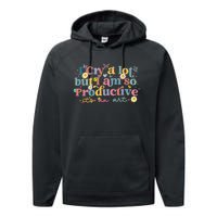 Retro I Cry A Lot But I Am So Productive Funny Trending Meme Performance Fleece Hoodie