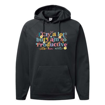 Retro I Cry A Lot But I Am So Productive Funny Trending Meme Performance Fleece Hoodie