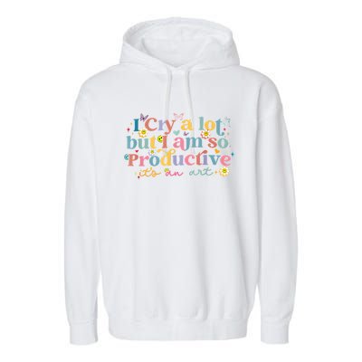 Retro I Cry A Lot But I Am So Productive Funny Trending Meme Garment-Dyed Fleece Hoodie