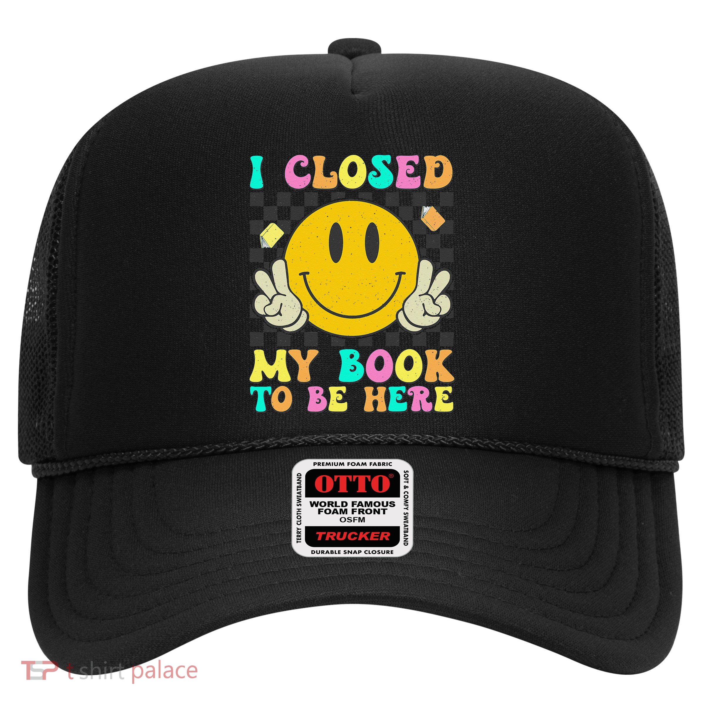 Retro I Closed My Book To Be Here Funny Book Lover Reading Trucker Hat