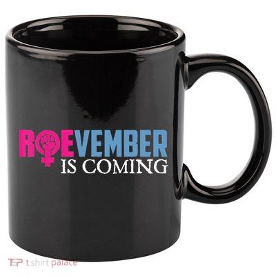Roevember Is Coming November Vote Roe Supreme Court Meme 11oz C Handle Ceramic Mug
