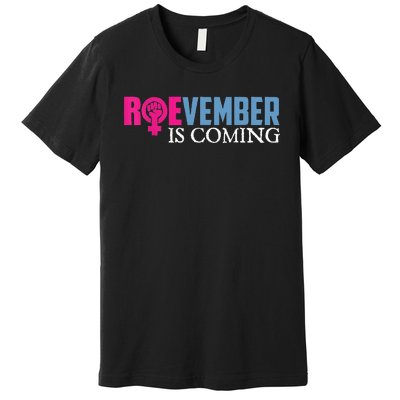 Roevember Is Coming November Vote Roe Supreme Court Meme Premium T-Shirt