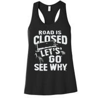 Road is Closed Let's Go See Why Off Road Mudding 4x4 Truck Women's Racerback Tank