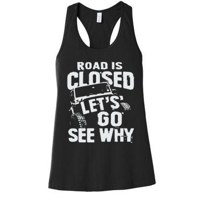 Road is Closed Let's Go See Why Off Road Mudding 4x4 Truck Women's Racerback Tank