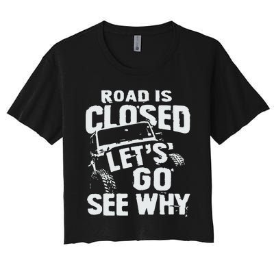 Road is Closed Let's Go See Why Off Road Mudding 4x4 Truck Women's Crop Top Tee