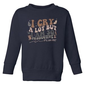 Retro I Cry A Lot But I Am So Productive Funny Trending Meme Toddler Sweatshirt